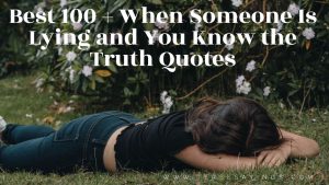 Best 70 + When Someone Is Lying and You Know the Truth Quotes