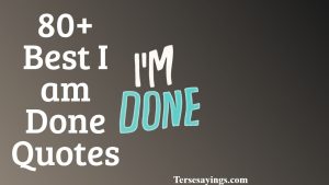 80+ Best I’m done quotes