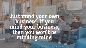 Mind Your Own Business Quotes