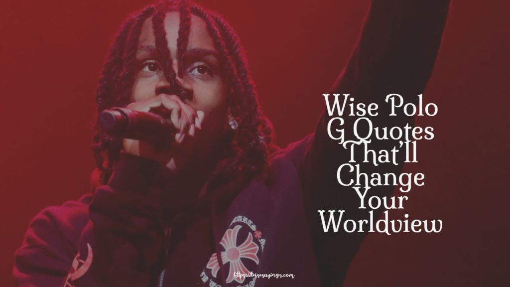 Best 100 + polo g quotes on life & his passion