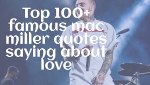 Top 100+ famous mac miller quotes saying about love