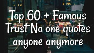 Top 60 + Famous Trust No One Quotes  Anyone Anymore