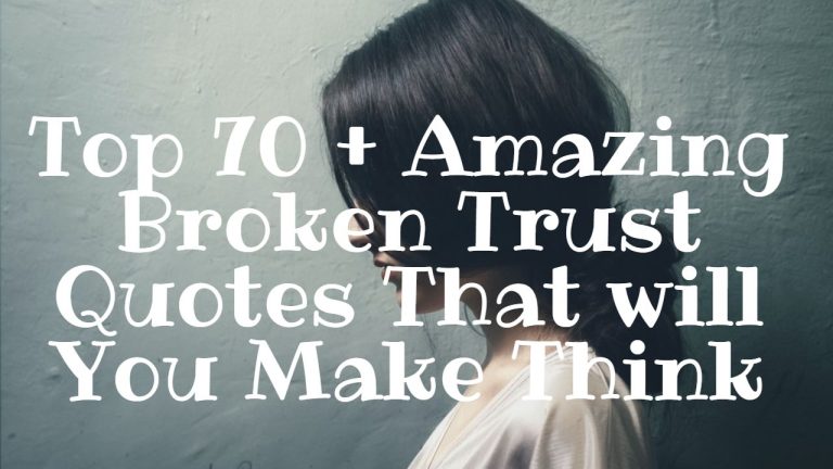 Top 70 + Amazing Broken Trust Quotes That will You Make Think