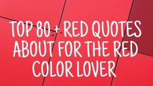 Top 80 + Red Quotes About for the Red color Lover