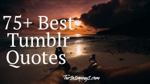 75+ Best Tumblr Quotes