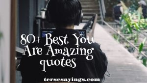 80+ Best You are Amazing Quotes