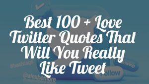Best 100 + Love Twitter Quotes That Will You Really Like Tweet
