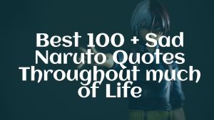 Best 100 + Sad Naruto Quotes Throughout much of Life