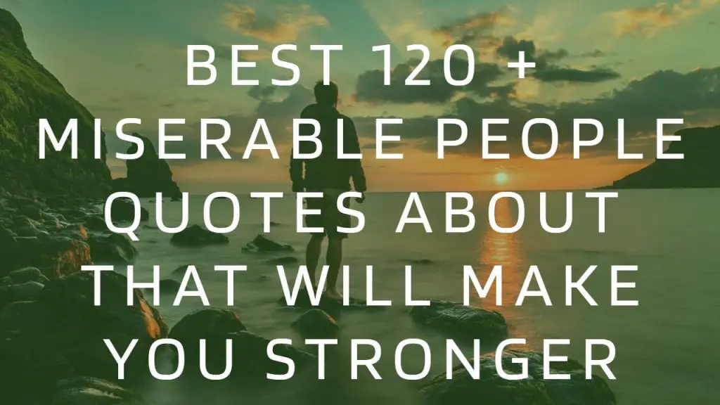 best_120___miserable_people_quotes_about_that_will_make_you_stronger