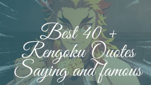 Best 40 + Rengoku Quotes Saying and famous