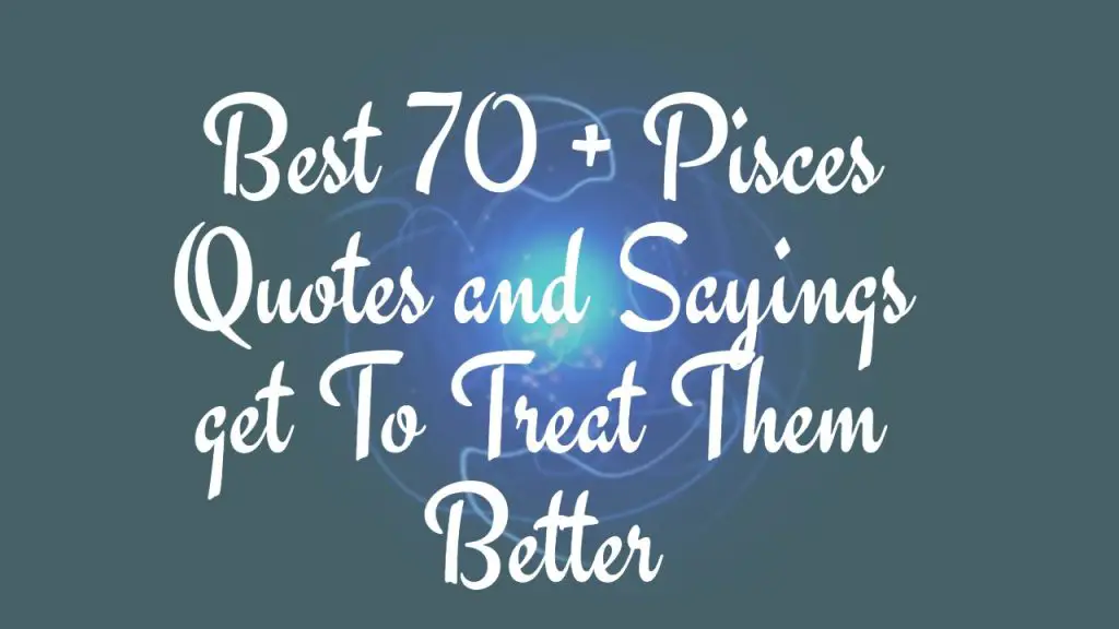best_70___pisces_quotes_and_sayings_get_to_treat_them_better