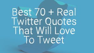 Best 70 + Real Twitter Quotes That Will Love To Tweet