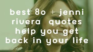 Best 80 + Jenni Rivera  Quotes Help You Get Back In Your Life