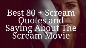 Best 80 + Scream Quotes and Saying About The Scream Movie