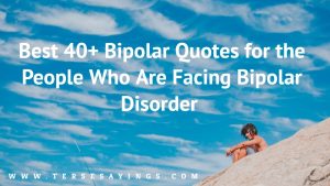 Best 40+ Bipolar Quotes for the People Who Are Facing Bipolar Disorder