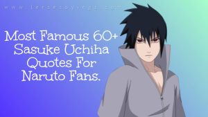 Most Famous 60+ Sasuke Uchiha Quotes For Naruto Fans.