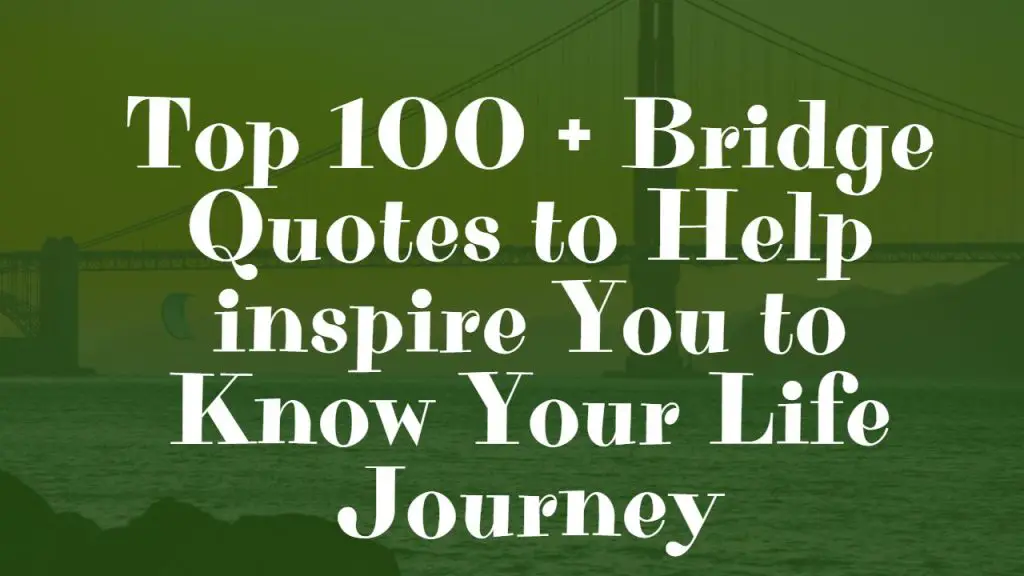 top_100___bridge_quotes_to_help_inspire_you_to_know_your_life_journey