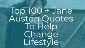 Top 100 + Jane Austen Quotes To Help Change Lifestyle
