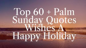 Top 60 + Palm Sunday Quotes Wishes A Happy Holiday