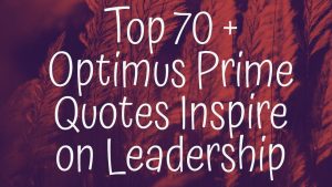 Top 70 + Optimus Prime Quotes Inspire on Leadership