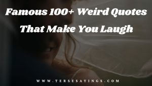 Famous 100+ Weird Quotes That Make You Laugh