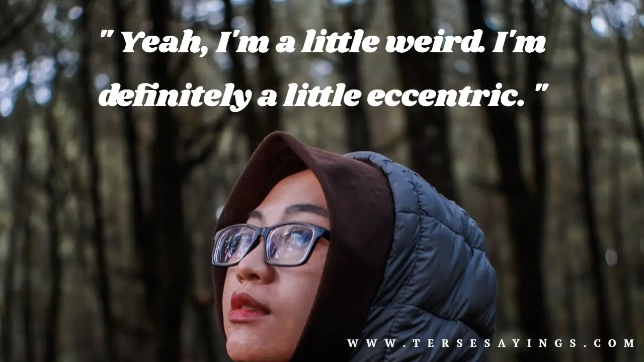 Yes I'm Weird Quotes