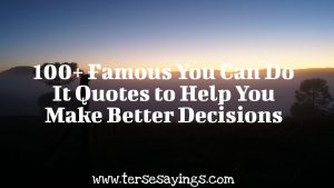 100+ Famous You Can Do It Quotes to Help You Make Better Decisions