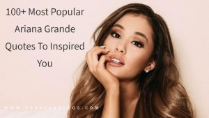 100+ Most Popular Ariana Grande Quotes To Inspire You