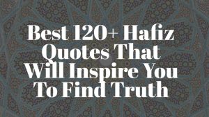 Best 120+ Hafiz Quotes That Will Inspire You To Find Truth