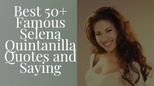 Best 50+ Famous Selena Quintanilla Quotes and Saying