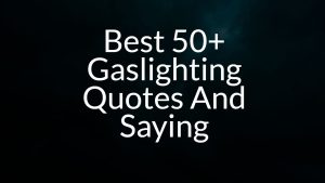 Best 50+ Gaslighting Quotes And Saying