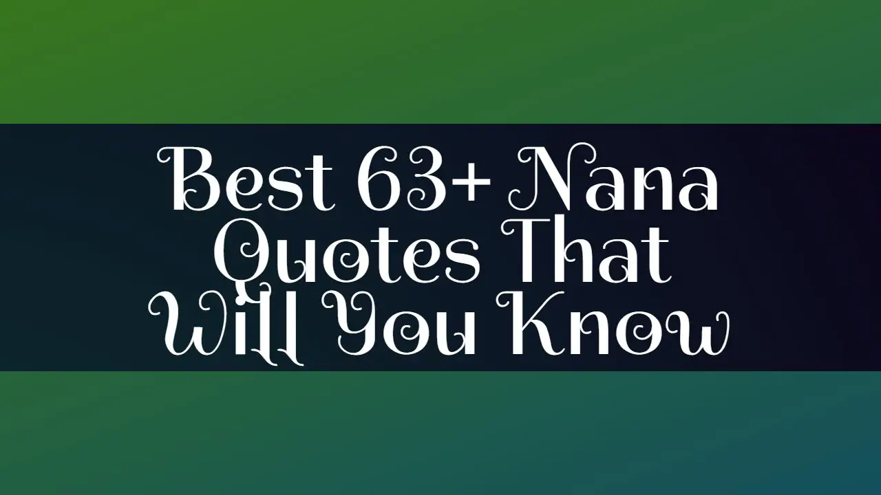 Best 63+ Nana Quotes That Will You Know