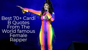 Best 70+ Cardi B Quotes From The World famous Female Rapper