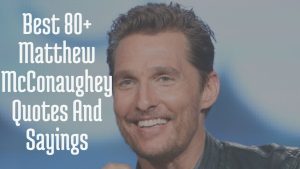Best 80+ Matthew McConaughey Quotes And Sayings
