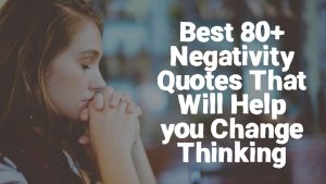 Best 80+ Negativity Quotes That Will Help you Change Thinking