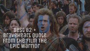 Best 82 + Braveheart Quote From the film The Epic Warrior