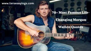 70+ Most Famous Life-Changing Morgan Wallen Quotes