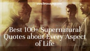 Best 100+ Supernatural Quotes about Every Aspect of Life