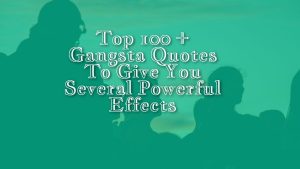 Top 100 + Gangsta Quotes To Give You Several Powerful Effects