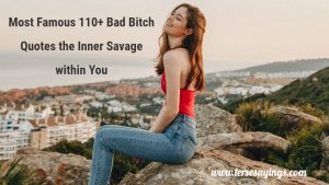 Most Famous 110+ Bad Bitch Quotes the Inner Savage within You