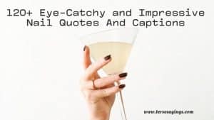 120+ Eye-Catchy and Impressive Nail Quotes And Captions