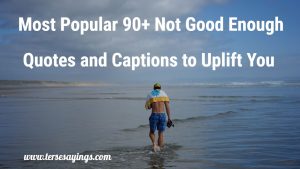 Most Popular 90+ Not Good Enough Quotes and Captions to Uplift You