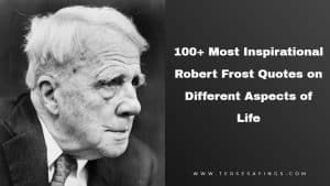100+ Most Inspirational Robert Frost Quotes on Different Aspects of Life