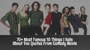 70+ Most Famous10 Things I Hate About You Quotes From Comedy Movie