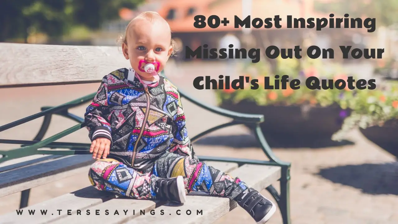 Missing Out On Your Child's Life Quotes