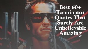 Best 60+ Terminator Quotes That Surely Are Unbelievable Amazing