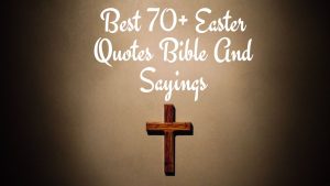 Best 70+ Easter Quotes Bible And Sayings