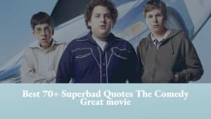 Best 70+ Superbad Quotes The Comedy Great movie