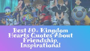 Best 80+ Kingdom Hearts Quotes About Friendship, Inspirational