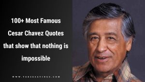 100+ Most Famous Cesar Chavez Quotes that show that nothing is impossible